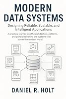 Modern Data Systems: Designing Reliable, Scalable, and Intelligent Applications B0G2TSDHT7 Book Cover