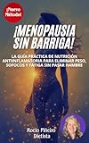 MENOPAUSIA SIN BARRIGA: Descubre cómo la nutrición antiinflamatoria te ayuda a adelgazar a los 50 años, eliminar grasa abdominal y vencer los sofocos.