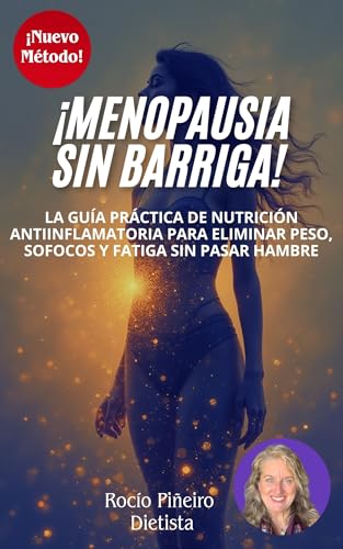 MENOPAUSIA SIN BARRIGA: Descubre cómo la nutrición antiinflamatoria te ayuda a adelgazar a los 50 años, eliminar grasa abdominal y vencer los sofocos. (Bienestar y Equilibrio en la Menopausia nº 1)