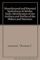 Manufactured and Patented Spokeshaves & Similar Tools: Identification of the Artifacts and Profiles of the Makers and Patentees 0965540103 Book Cover