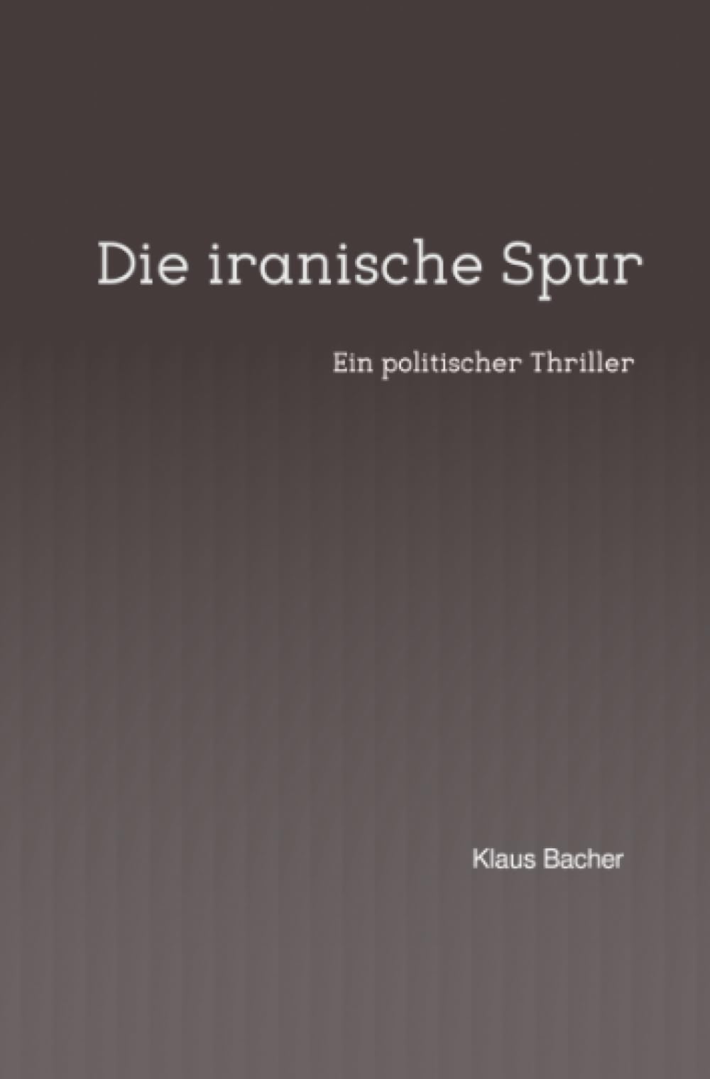 Die iranische Spur: Ein politischer Thriller