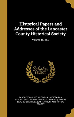 Historical Papers and Addresses of the Lancaster County Historical Society; Volume 15, no.2