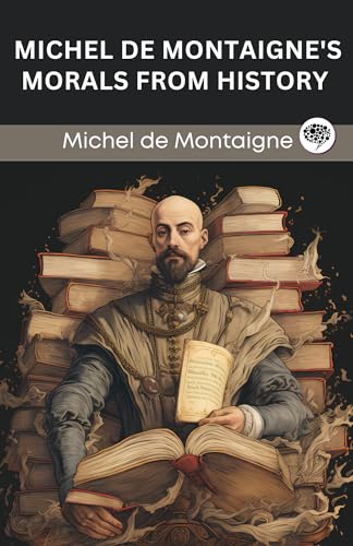 Michel de Montaigne's Morals from History (Grapevine edition)
