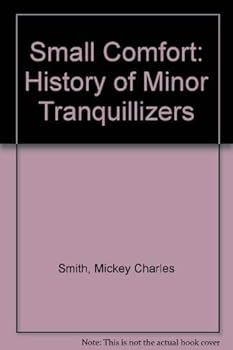 Hardcover Small Comfort: A History of the Minor Tranquilizers Book