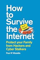 How to Survive the Internet: Protect your family from hackers and cyber stalkers 1838186603 Book Cover