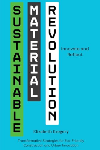 Sustainable Material Revolution: Innovate and Reflect: Transformative Strategies for Eco-Friendly