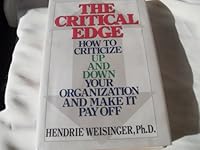 The Critical Edge: How to Criticize Up and Down Your Organization and Make It Pay Off 0316928771 Book Cover