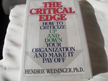 Hardcover The Critical Edge: How to Criticize Up and Down Your Organization and Make It Pay Off Book