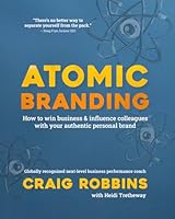 Atomic Branding: How to win business & influence colleagues with your authentic personal brand B0CHLC1JQW Book Cover