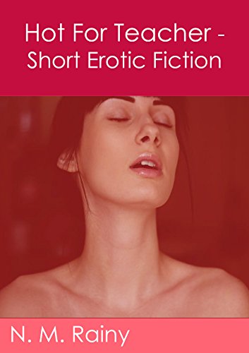 Hot For Teacher - Erotic Fiction: Sexy School Girl tries to Seduce Hot Teacher in Classroom