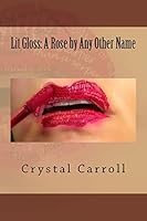 Lit Gloss: A Rose by Any Other Name 1519463995 Book Cover