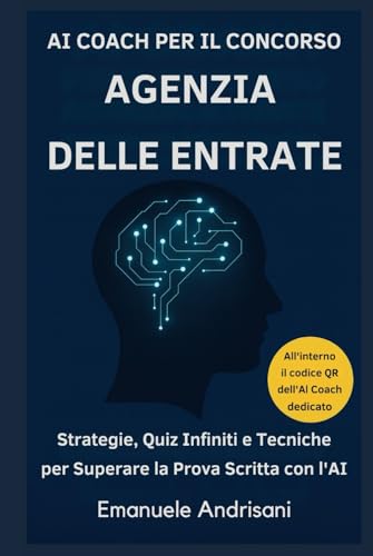 AI COACH PER IL CONCORSO AGENZIA DELLE ENTRATE: Strategie, Quiz Infiniti e Tecniche per Superare la Prova Scritta con l'AI