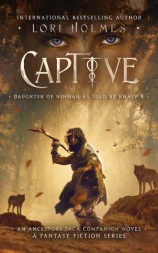 Captive: Daughter Of Ninmah As Told By Khalvir: A Fantasy Fiction Series (An Ancestors Saga Companion Novel) (The Ancestors Saga) #TOP30
