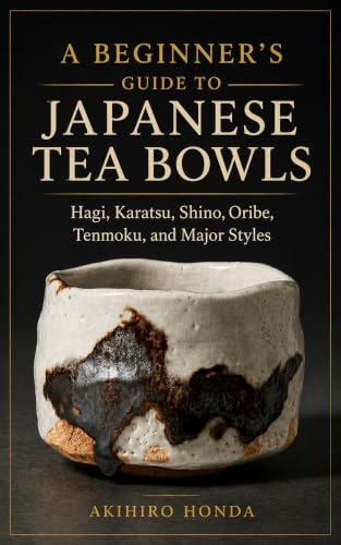 A Beginner’s Guide to Japanese Tea Bowls: Raku, Hagi, Karatsu, Shino, Oribe, Tenmoku, and Other Major Styles