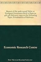 Privatization of Railways: Report of the Ninetieth Round Table on Transport Economics Held in Paris on 4Th-5Th February 1993 9282111822 Book Cover
