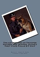 The Adventures of Trooper Hayden and Skipper: Maine's First State Police K9 Unit 1519152108 Book Cover