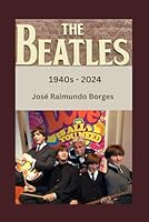 The Beatles: 1940s - 2024 B0D76KVFCC Book Cover