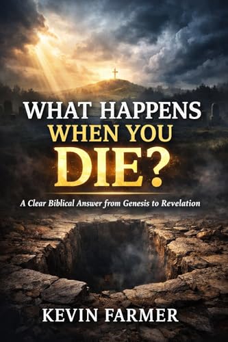 WHAT HAPPENS WHEN YOU DIE?: A Clear Biblical Answer from