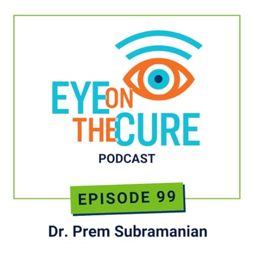 Eye on the Cure Podcast | Episode 99: Dr. Prem Subramanian