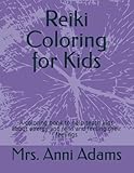 Reiki Coloring for Kids: A coloring book to help teach kids about energy and reiki and feeling their feelings