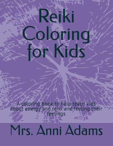 Reiki Coloring for Kids: A coloring book to help teach kids about energy and reiki and feeling their feelings