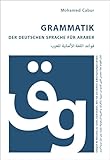 Grammatik der deutschen Sprache für Araber: Geeignet für Menschen aus Syrien, dem Irak, Saudi-Arabien, Libyen u.a. - Mohamed Cabur 