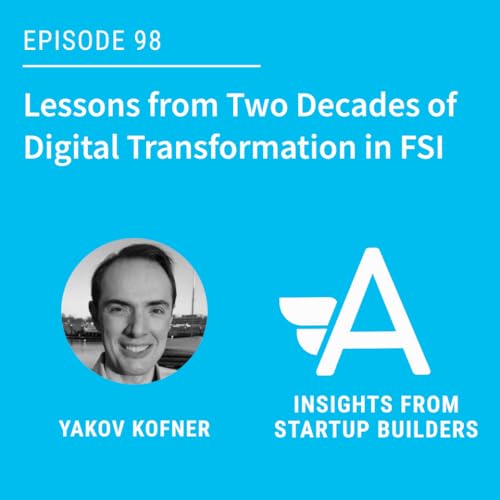 Lessons from Two Decades of Digital Transformation in FSI with Yakov Kofner of C-Suite Counsel