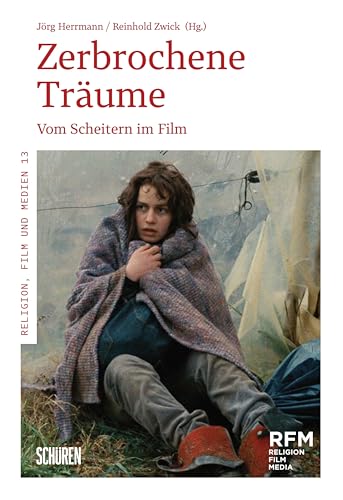 Zerbrochene Träume – verlorene Lebensperspektiven: Vom Scheitern im Film (Religion, Film und Medien (RFM))