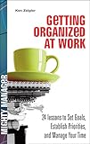 Getting Organized at Work: 24 Lessons for Setting Goals, Establishing Priorities, and Managing Your Time