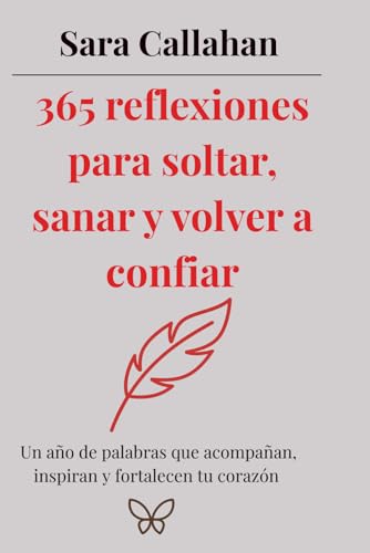 365 reflexiones para soltar, sanar y volver a confiar: Un año de palabras que acompañan, inspiran y fortalecen tu corazón (Sánate desde dentro: Libros sobre ansiedad, apego y relaciones dañinas) 365 reflexiones para soltar, sanar y volver a confiar: Un año de palabras que acompañan, inspiran y fortalecen tu corazón (Sánate desde dentro: Libros sobre ansiedad, apego y relaciones dañinas)