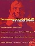 Theaterszene-Jahrbuch Köln: Schwerpunkt: Wie Theater entsteht - Herausgeber: John von Düffel, Detlef Langer Regina Minwegen Mitwirkende: Ulrich Hub, Thomas Oberender, René Pollesch 