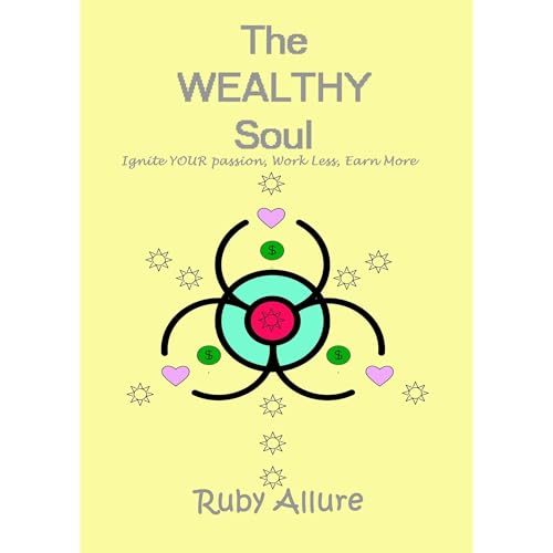 The Wealthy Soul: Ignite Your Passion, Work Less, Earn More by Ruby Allure episode artwork