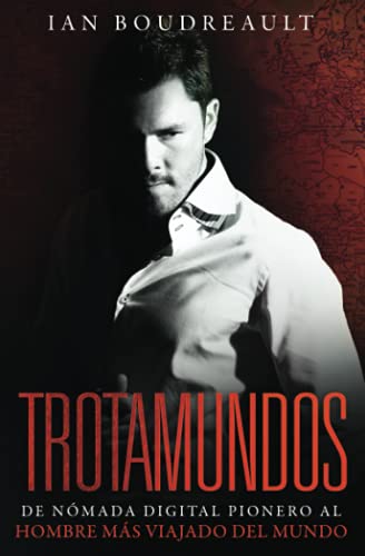 Trotamundos: De nómada digital pionero al hombre más viajado del mundo (Spanish Edition)
