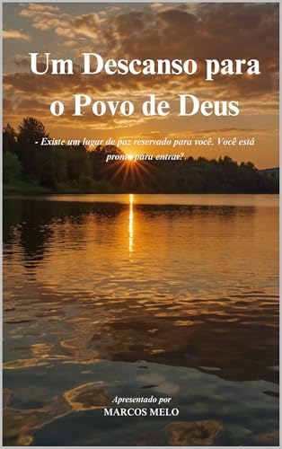 Um Descanso para o Povo de Deus: - Existe um lugar de paz reservado para você. Você está pronto para entrar?