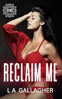 Reclaim Me: A hot, forbidden, billionaire romance 1919306323 Book Cover