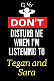 tegan sara dancing in the dark  Don\'t Disturb Me When I\'m Listening To Tegan and Sara: Lined Journal Notebook Birthday Gift for Tegan and Sara Lovers: (Composition Book Journal) (6x 9 inches)