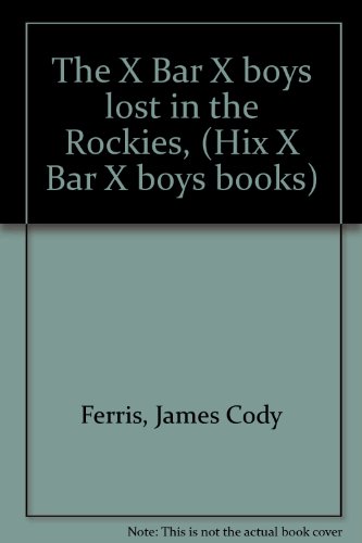 The X Bar X Boys Lost In The Rockies B00086Z70E Book Cover