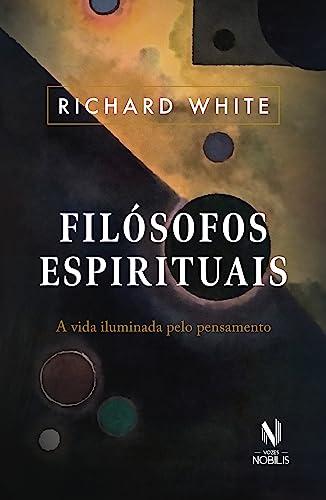 Filósofos espirituais: a vida iluminada pelo pensamento