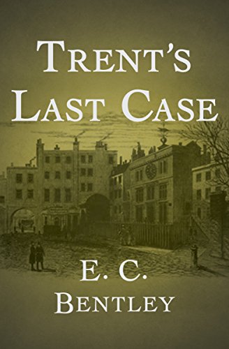 Trent S Last Case Kindle Edition By Bentley E C Literature Fiction Kindle Ebooks Amazon Com