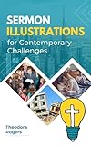 Sermon Illustrations for Contemporary Challenges: Real-Life Stories and Metaphors for Today’s Pulpit | A Resource for Pastors, Teachers, and Ministry Leaders (Bible Study tools) (English Edition)