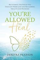 You're Allowed to Heal: Recovering the Pieces You Thought Were Lost and Reclaiming the Life God Promised 1737545098 Book Cover