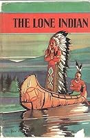 THE LONE INDIAN by JAMES A BRADEN SAALFIELD Hardcover 1936 B08L6JF99C Book Cover