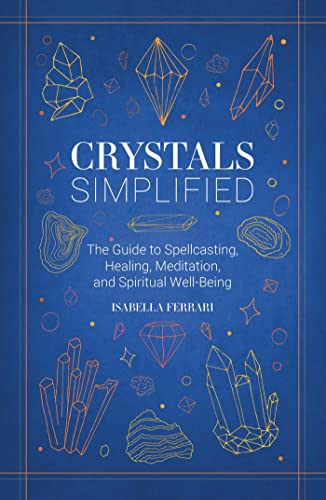 Crystals Simplified: The Guide to Spellcasting, Healing, Meditation, and Spiritual Well-Being – For Reducing Anxiety and Manifesting Harmony (Simplified Series)