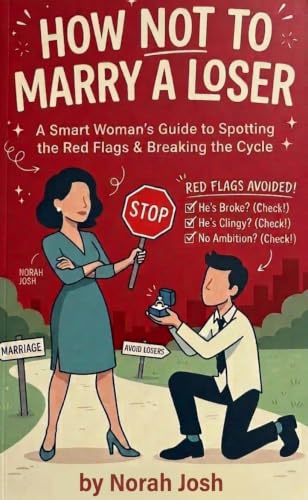 How not to marry a loser: A smarts woman guide to spotting the red flags and breaking the cycle