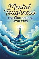 Mental Toughness for High School Athletes: Playful, Motivational Mindset Training with Journal Prompts, Confidence Exercises. B0F6C4VQZW Book Cover