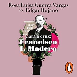 Cara o cruz: Francisco I. Madero [Heads or Tails: Francisco I. Madero] Audiolibro Por Rosa Luisa Guerra Vargas, Edgar Rojano 