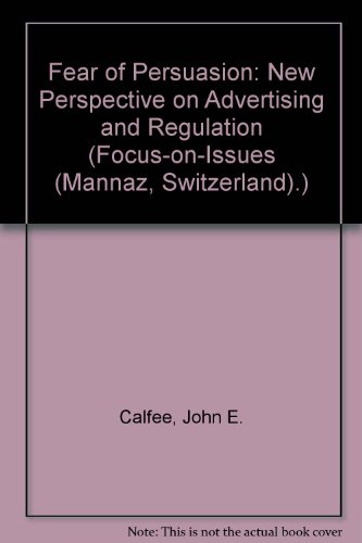 Fear of Persuasion: A New Perspective on Advertising and Regulation (Focus-On-Issues (Mannaz, Switzerland).)