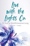 Live With The Lights On 90 Days to MultiDimensional Living: Volume Three