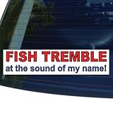 Graphics and More Fish TREMBLE at The Sound of My Name - Window Bumper Laptop Sticker