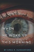When He Woke Up This Morning 0578862611 Book Cover
